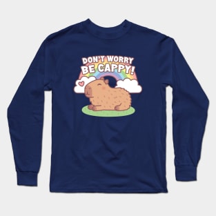 Cute Capybara And Rainbow, Don't Worry Be Cappy Long Sleeve T-Shirt